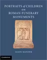 Portraits of Children on Roman Funerary Monuments