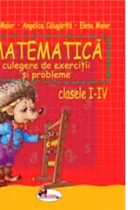 Matematica. Culegere de exercitii si probleme clasele I-IV