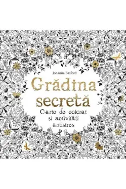 Gradina secreta. Carte de colorat si activitati antistres