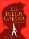 Eu, Iulius Caesar. Roman grafic