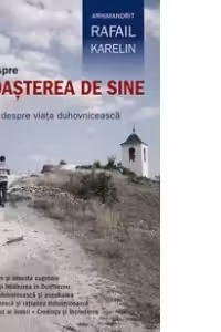 Drumul spre cunoasterea de sine. Convorbiri despre viata duhovniceasca - Arhimandritul Rafail Karelin