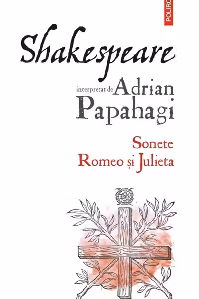 Shakespeare interpretat de Adrian Papahagi. Sonete. Romeo si Julieta