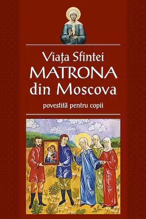 Viata Sfintei Matrona din Moscova povestita pentru copii
