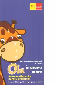 Ola in grupa mare. Resurse didactice pentru profesori. Sugestii de psihologie prescolara. Volumul 1, semestrul 1