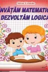 Invatam matematica. Dezvoltam logica.