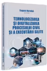 Tehnologizarea si digitalizarea procesului civil si a executarii silite
