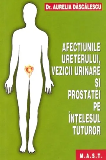 Afecțiunile ureterului, vezicii urinare și prostatei pe înțelesul tuturor