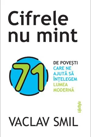 Cifrele nu mint. 71 de povesti care ne ajuta sa intelegem lumea moderna