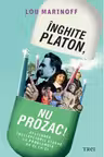 Inghite Platon, nu Prozac! Aplicarea intelepciunii eterne la problemele de zi cu zi
