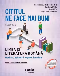 Cititul ne face mai buni. Limba si literatura romana. Notiuni aplicatii repere istorice. Clasa a X-a