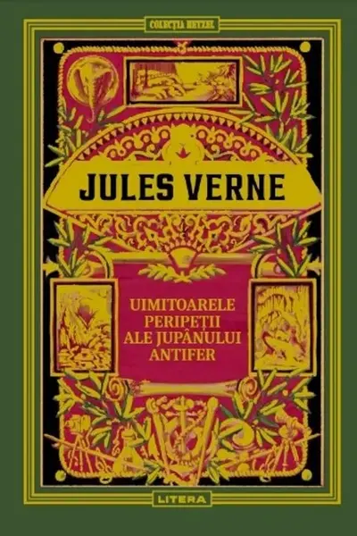 Jules Verne. UIMITOARELE PERIPETII ALE JUPANULUI ANTIFER. editie noua