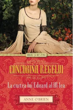 Iubiri si destine. Concubina regelui. La curtea lui Eduard al III-lea
