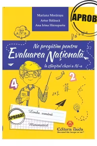 Ne pregatim pentru evaluarea nationala la sfarsitul clasei a 4-a. Editia 2018