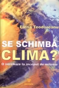 Se schimba clima? O intrebare la inceput de mileniu