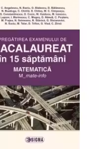 Pregatirea examenului de BACALAUREAT 2014 in 15 de saptamani. Matematica. M_mate-info (cod 1096)