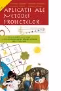 Aplicatii ale metodei proiectelor. Ghid pentru educatoare