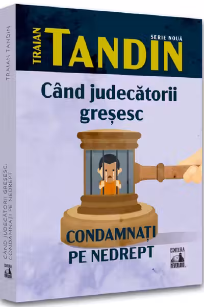 Cand judecatorii gresesc. Condamnati pe nedrept