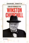 Cum sa gandesti ca Winston Churchill