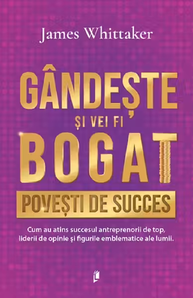 Gandeste si vei fi bogat. Povesti de succes