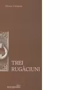 Trei rugaciuni : Tatal Nostru, Imparate Ceresc, Rugaciunea Sfantului Efrem Sirul