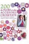200 de flori si alte accesorii crosetate. Noi modele.