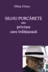 Silviu Purcarete sau privirea care infatiseaza