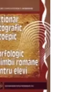 Dictionar ortografic, ortoepic si morfologic al limbii romane pentru elevi, editia a II-a