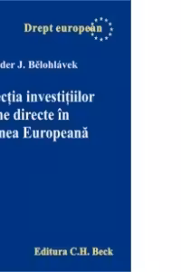 Protectia investitiilor straine directe in Uniunea Europeana - Alexander Belohlavek