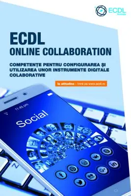ECDL Online Collaboration. Competente pentru configurarea si utilizarea unor instrumente digitale colaborative