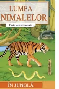 Lumea animalelor - Carte cu autocolante - In jungla
