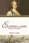 Ecaterina cea Mare. Portretul unei femei