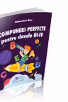 Compuneri perfecte pentru clasele III-IV