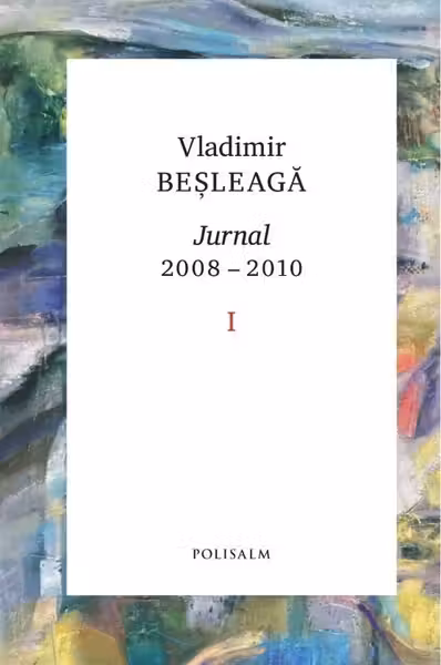 Jurnal 2008-2010. Volumul I