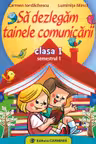 Să dezlegăm tainele comunicării - Clasa 1 Sem.1