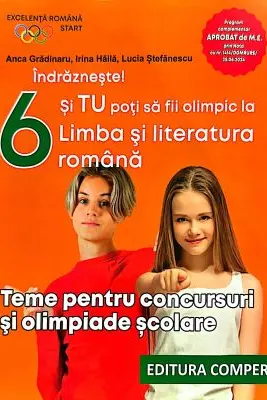 Indrazneste! Si tu poti fi olimpic la Limba si literatura romana. Teme pentru concursuri clasa 6 - Anca Gradinaru