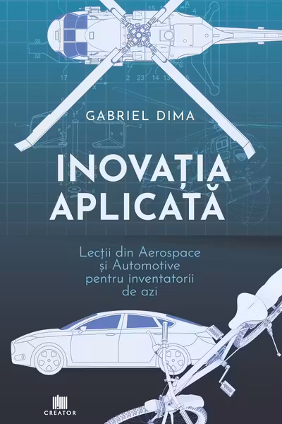 Inovația aplicată. Lecții din aerospace și automotive pentru inventatorii de azi