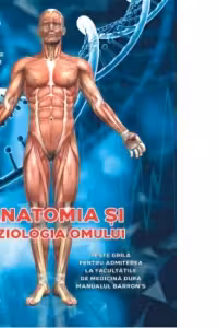 Anatomia si fiziologia omului. Teste grila pentru admiterea la facultatile de medicina dupa manualul Barrons