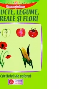 Fructe,Legume,Cereale si Flori-Carticica de colorat