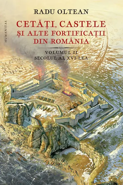 Cetati, castele si alte fortificatii din Romania Vol. 2