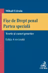 Fișe de drept penal. Partea specială. Teorie și cazuri practice Ed.4