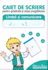 Caiet de scriere pentru grădiniță și clasa pregătitoare. Limba și comunicare