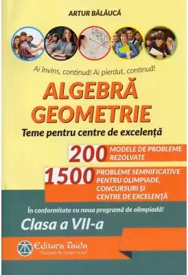 Algebra, geometrie. Olimpiade, concursuri si centre de excelenta. clasa a 7-a. Editia 9