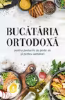 Bucataria ortodoxa pentru posturile de peste an si pentru sarbatori