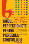Ghidul perfectionistei pentru pierderea controlului