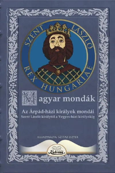 Magyar mondák. Az Árpád-házi királyok mondái