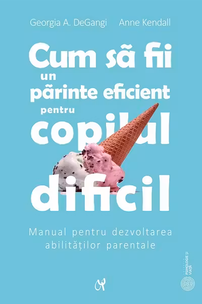 Cum să fii un părinte eficient pentru copilul dificil
