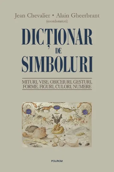 Dictionar de simboluri. Mituri, vise, obiceiuri, gesturi, forme, figuri, culori, numere