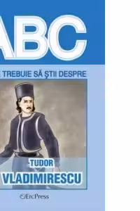 Tot ce trebuie sa stii despre TUDOR VLADIMIRESCU