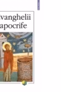 Evanghelii apocrife (Editia a IV‑a adaugita)