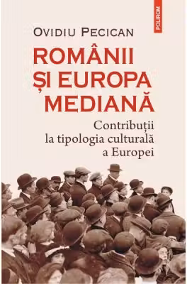 Romanii si Europa mediana. Contributii la tipologia culturala a Europei